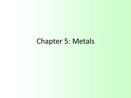Chapter 5: Metals. Uses of Metals Metals in different forms are very noticeable all around us. We can see that: – The strength of metals is useful when.
