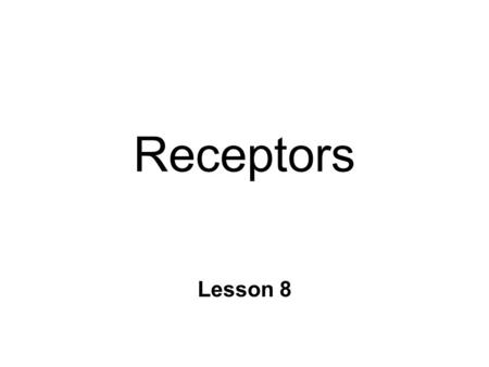 Receptors Lesson 8. Ligands & Receptors n Ligand l neurotransmitters l drugs n Receptor proteins l ligand binds to multiple receptors l receptor subtypes.