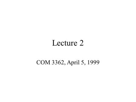 Lecture 2 COM 3362, April 5, 1999. Composition example Use three aspects simultaneously with three classes. Three aspects: –ShowReadWriteAccess –InstanceLogging.