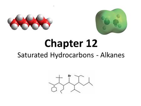Chapter 12 Saturated Hydrocarbons - Alkanes. Hydrocarbons Compounds that contain only carbon and hydrogen Two classes: Aliphatic and aromatic 2.