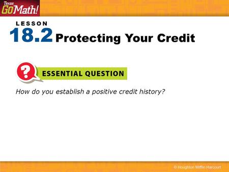 LESSON How do you establish a positive credit history? Protecting Your Credit 18.2.