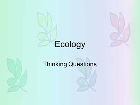 Ecology Thinking Questions.