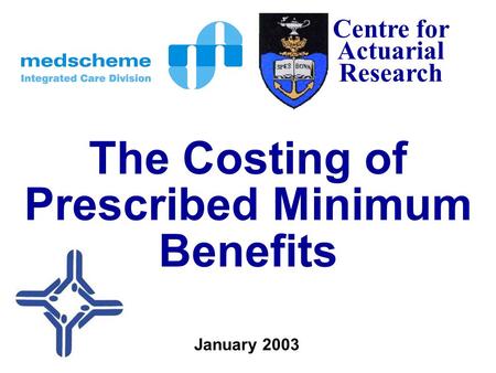 Centre for Actuarial Research The Costing of Prescribed Minimum Benefits January 2003.
