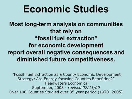 Economic Studies Most long-term analysis on communities that rely on “fossil fuel extraction” for economic development report overall negative consequences.