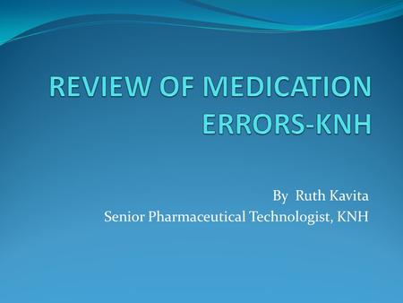 By Ruth Kavita Senior Pharmaceutical Technologist, KNH.