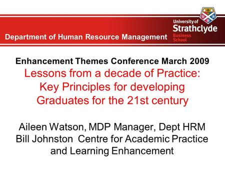 Department of Human Resource Management Enhancement Themes Conference March 2009 Lessons from a decade of Practice: Key Principles for developing Graduates.