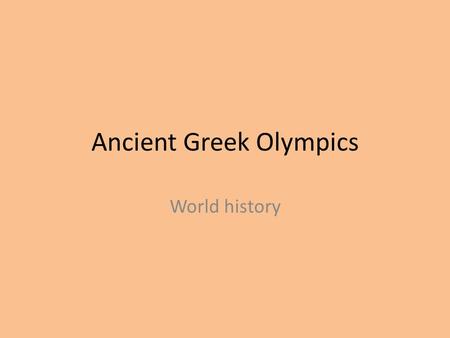 Ancient Greek Olympics World history. Date: Wednesday, 11.6.13 TSWBAT describe the Ancient Olympics and use primary resources to learn about the lives.