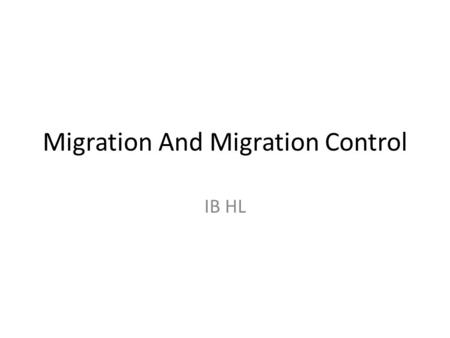 Migration And Migration Control IB HL. The Age Of Migration Migration is becoming more global as nations/countries are becoming increasingly diversified.
