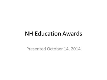 NH Education Awards Presented October 14, 2014. Bakersville School, Manchester; Bridgewater Hebron Village School; Clark Wilkins School, Amherst; Crescent.