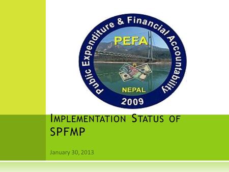 January 30, 2013 I MPLEMENTATION S TATUS OF SPFMP.