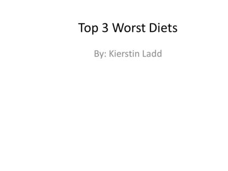 Top 3 Worst Diets By: Kierstin Ladd. Sleeping Beauty Diet The sleeping beauty diet is when you force yourself or use sedative drugs that make it so you.