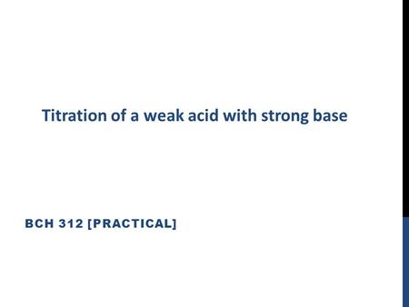 BCH 312 [PRACTICAL] Titration of a weak acid with strong base.