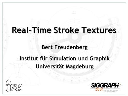 Real-Time Stroke Textures Bert Freudenberg Institut für Simulation und Graphik Universität Magdeburg.