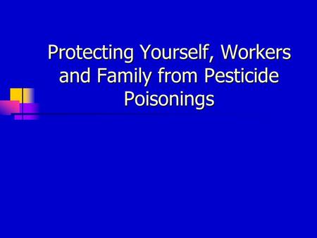 Protecting Yourself, Workers and Family from Pesticide Poisonings.
