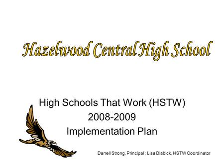 High Schools That Work (HSTW) 2008-2009 Implementation Plan Darrell Strong, Principal ; Lisa Dlabick, HSTW Coordinator.