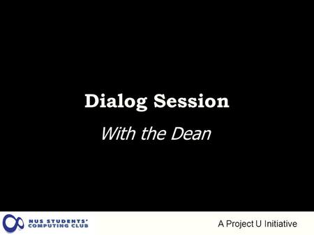 A Project U Initiative Dialog Session With the Dean.