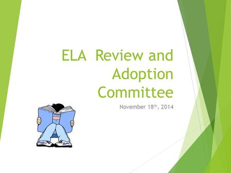 November 18 th, 2014 ELA Review and Adoption Committee.