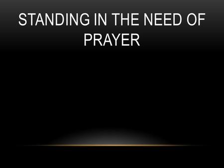 Standing in The Need Of Prayer