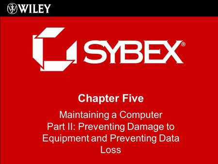 Chapter Five Maintaining a Computer Part II: Preventing Damage to Equipment and Preventing Data Loss.