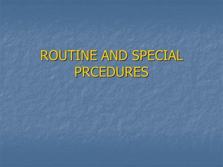 ROUTINE AND SPECIAL PRCEDURES PREPARE AND ASSIST Physical examinations are performed by the health care practitioner. Physical examinations are performed.