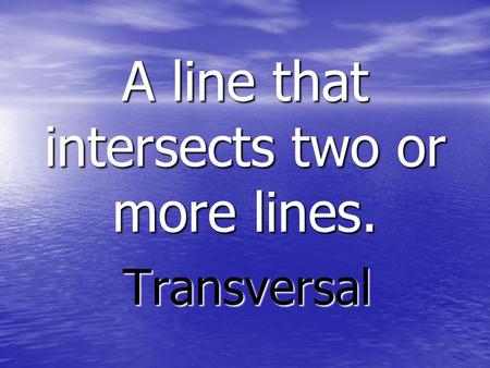 A line that intersects two or more lines. Transversal.
