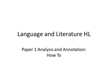 Language and Literature HL Paper 1 Analysis and Annotation: How To.