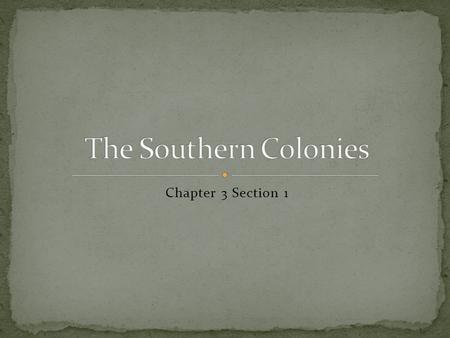 The Southern Colonies Chapter 3 Section 1.