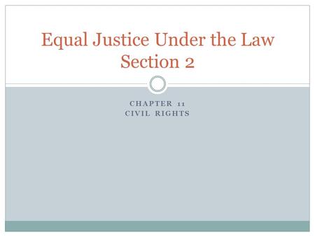 CHAPTER 11 CIVIL RIGHTS Equal Justice Under the Law Section 2.