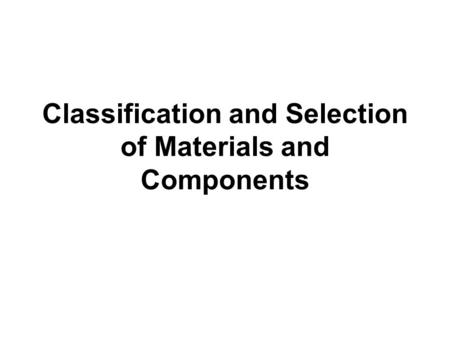 Classification and Selection of Materials and Components.