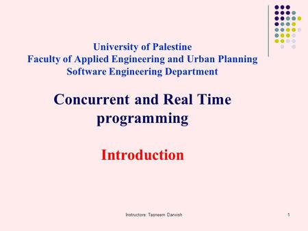 Instructore: Tasneem Darwish1 University of Palestine Faculty of Applied Engineering and Urban Planning Software Engineering Department Concurrent and.