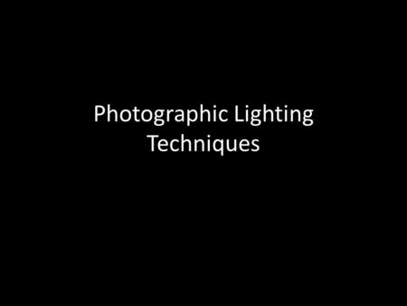 Photographic Lighting Techniques. Techniques that we will use: Available light (window light)- no flash. Studio lighting- no flash. Flash (bounced and.