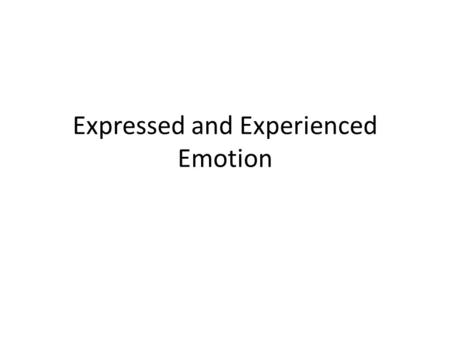Expressed and Experienced Emotion. Detecting Emotion All of us communicate verbally and nonverbally. Experience can sensitize us to particular emotions.