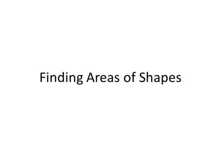 Finding Areas of Shapes. Area of a Triangle Area of Triangle = 1 x Base x Vertical Height 2 Vertical Height Base Right Angle.
