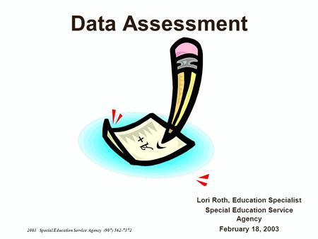 2003 Special Education Service Agency (907) 562-7372 Special Education Service Agency 2003Sp Data Assessment Lori Roth, Education Specialist Special Education.