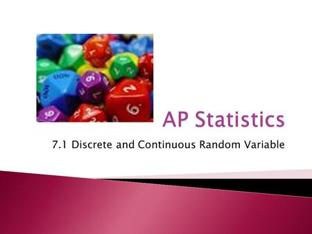 7.1 Discrete and Continuous Random Variable.  Calculate the probability of a discrete random variable and display in a graph.  Calculate the probability.