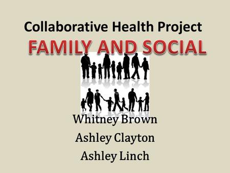 Collaborative Health Project Whitney Brown Ashley Clayton Ashley Linch.
