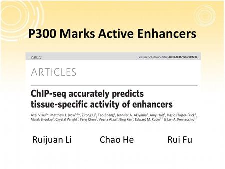 P300 Marks Active Enhancers Ruijuan LiChao HeRui Fu.