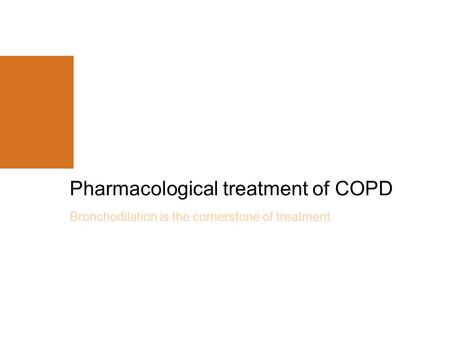 Bronchodilation is the cornerstone of treatment Pharmacological treatment of COPD.
