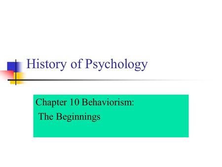 History of Psychology Chapter 10 Behaviorism: The Beginnings.
