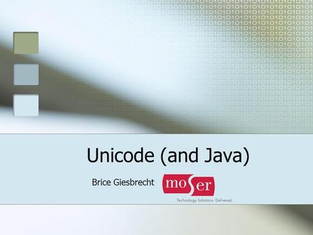 Unicode (and Java) Brice Giesbrecht.