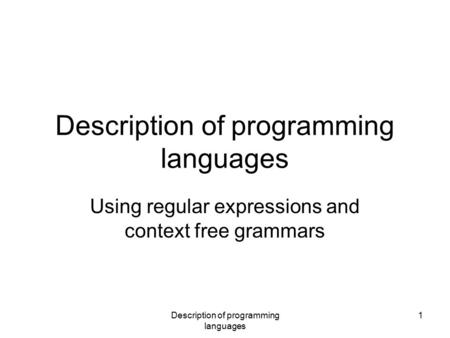 Description of programming languages 1 Using regular expressions and context free grammars.