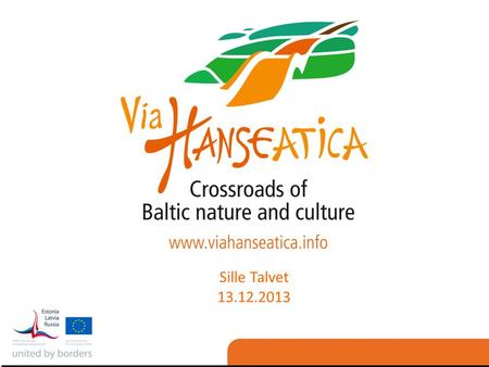 Sille Talvet 13.12.2013. VH marketing tools www.viahanseatica.info Via Hanseatica mobile application Via Hanseatica travel guide Via Hanseatica promotional.