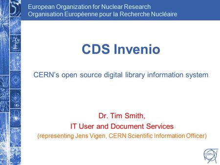 European Organization for Nuclear Research Organisation Européenne pour la Recherche Nucléaire CDS Invenio CERN’s open source digital library information.
