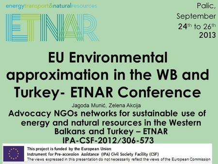 EU Environmental approximation in the WB and Turkey- ETNAR Conference Advocacy NGOs networks for sustainable use of energy and natural resources in the.