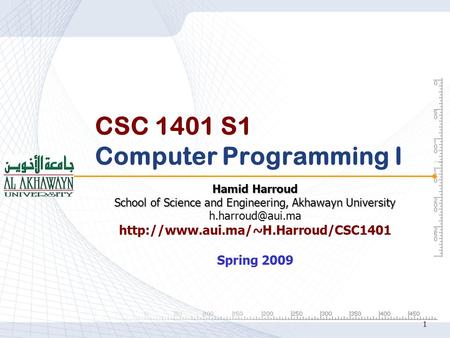 1 CSC 1401 S1 Computer Programming I Hamid Harroud School of Science and Engineering, Akhawayn University