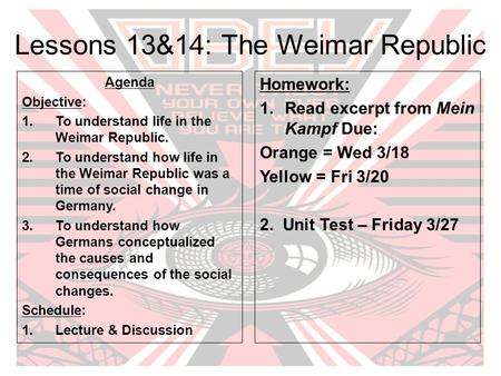 Lessons 13&14: The Weimar Republic Agenda Objective: 1.To understand life in the Weimar Republic. 2.To understand how life in the Weimar Republic was a.