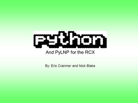 And PyLNP for the RCX By: Eric Cranmer and Nick Blake.