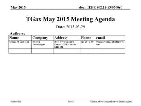 Doc.: IEEE 802.11-15/0500r0 Submission May 2015 Osama Aboul-Magd (Huawei Technologies)Slide 1 TGax May 2015 Meeting Agenda Date: 2015-03-29 Authors: