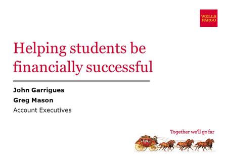 Helping students be financially successful John Garrigues Greg Mason Account Executives.