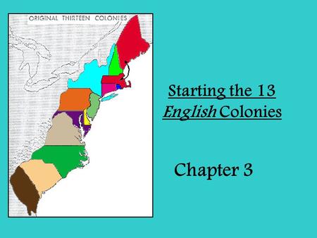 Starting the 13 English Colonies Chapter 3. Early Colonies Have Mixed Success *Main Idea: Two early English colonies failed, but Jamestown survived –